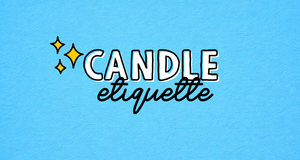 Candle Etiquette: The Rules Everyone Breaks