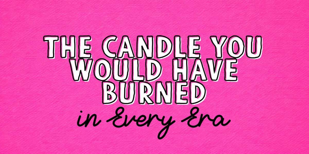 The Candle You Would Have Burned in Every Era of Your Life