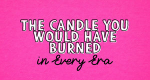 The Candle You Would Have Burned in Every Era of Your Life